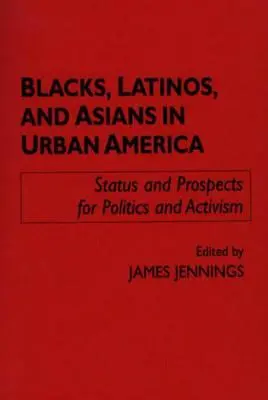 Czarni, Latynosi i Azjaci w miejskiej Ameryce: Status i perspektywy dla polityki i aktywizmu - Blacks, Latinos, and Asians in Urban America: Status and Prospects for Politics and Activism