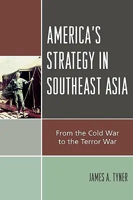 Amerykańska strategia w Azji Południowo-Wschodniej: Od zimnej wojny do wojny z terroryzmem - America's Strategy in Southeast Asia: From Cold War to Terror War