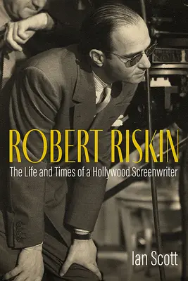 Robert Riskin: Życie i czasy hollywoodzkiego scenarzysty - Robert Riskin: The Life and Times of a Hollywood Screenwriter