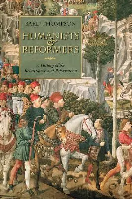 Humaniści i reformatorzy: Historia renesansu i reformacji - Humanists and Reformers: A History of the Renaissance and Reformation