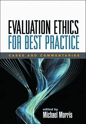 Etyka ewaluacji dla najlepszych praktyk: Przypadki i komentarze - Evaluation Ethics for Best Practice: Cases and Commentaries