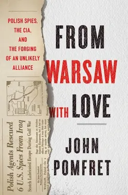 From Warsaw with Love: Polscy szpiedzy, CIA i tworzenie nieprawdopodobnego sojuszu - From Warsaw with Love: Polish Spies, the CIA, and the Forging of an Unlikely Alliance