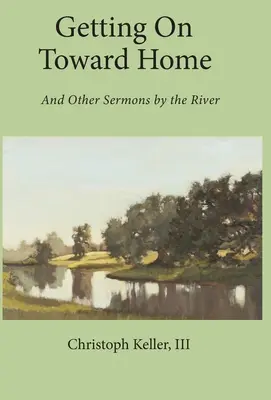 W drodze do domu: I inne kazania nad rzeką - Getting on Toward Home: And Other Sermons by the River