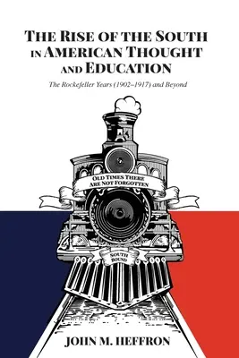 Powstanie Południa w amerykańskiej myśli i edukacji: Lata Rockefellera (1902-1917) i później - The Rise of the South in American Thought and Education: The Rockefeller Years (1902-1917) and Beyond