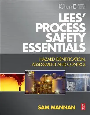 Podstawy bezpieczeństwa procesowego Lees: Identyfikacja, ocena i kontrola zagrożeń - Lees' Process Safety Essentials: Hazard Identification, Assessment and Control