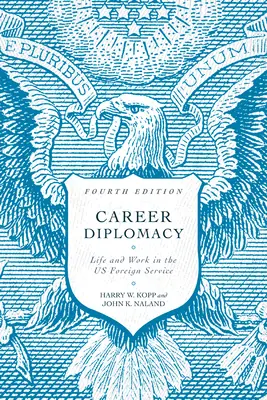 Dyplomacja kariery: Życie i praca w amerykańskiej służbie zagranicznej, wydanie czwarte - Career Diplomacy: Life and Work in the Us Foreign Service, Fourth Edition