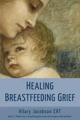 Leczenie żalu związanego z karmieniem piersią: Jak matki czują się i leczą, gdy karmienie piersią nie przebiega zgodnie z oczekiwaniami - Healing Breastfeeding Grief: How mothers feel and heal when breastfeeding does not go as hoped