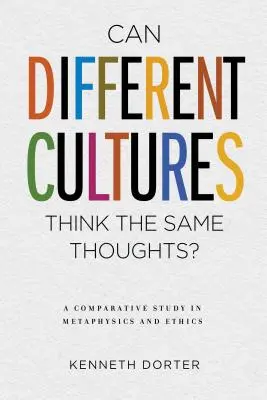 Czy różne kultury mogą myśleć tak samo? Studium porównawcze metafizyki i etyki - Can Different Cultures Think the Same Thoughts?: A Comparative Study in Metaphysics and Ethics