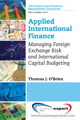 Międzynarodowe finanse stosowane: Zarządzanie ryzykiem walutowym i międzynarodowe budżetowanie kapitałowe - Applied International Finance: Managing Foreign Exchange Risk and International Capital Budgeting