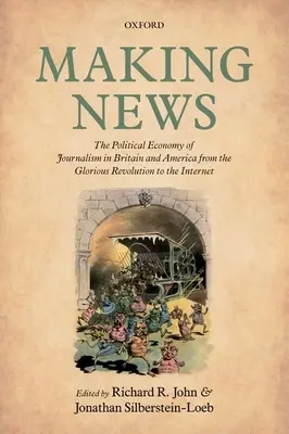 Making News: Ekonomia polityczna dziennikarstwa w Wielkiej Brytanii i Ameryce od chwalebnej rewolucji do Internetu - Making News: The Political Economy of Journalism in Britain and America from the Glorious Revolution to the Internet