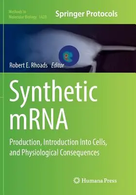 Syntetyczne mRNA: Produkcja, wprowadzanie do komórek i konsekwencje fizjologiczne - Synthetic Mrna: Production, Introduction Into Cells, and Physiological Consequences