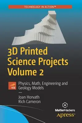 Projekty naukowe drukowane w 3D, tom 2: modele z fizyki, matematyki, inżynierii i geologii - 3D Printed Science Projects, Volume 2: Physics, Math, Engineering and Geology Models