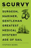 Szkorbut - jak chirurg, marynarz i dżentelmen rozwiązali największą medyczną zagadkę epoki żagli - Scurvy - How a Surgeon, a Mariner, and a Gentleman Solved the Greatest Medical Mystery of the Age of Sail