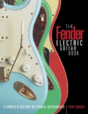 Fender Electric Guitar Book - Kompletna historia instrumentów Fender - Fender Electric Guitar Book - A Complete History of Fender Instruments