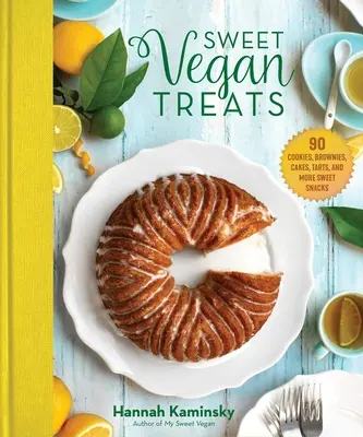 Słodkie wegańskie smakołyki: 90 przepisów na ciasteczka, brownies, ciasta i tarty - Sweet Vegan Treats: 90 Recipes for Cookies, Brownies, Cakes, and Tarts