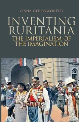 Wynalezienie Rurytanii - Imperializm wyobraźni - Inventing Ruritania - The Imperialism of the Imagination