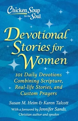 Chicken Soup for the Soul: Devotional Stories for Women: 101 nabożeństw z Pismem Świętym, historiami z życia wziętymi i własnymi modlitwami - Chicken Soup for the Soul: Devotional Stories for Women: 101 Devotions with Scripture, Real-Life Stories & Custom Prayers