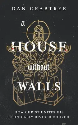 Dom bez ścian: Jak Chrystus jednoczy swój podzielony etnicznie Kościół - A House Without Walls: How Christ Unites His Ethnically Divided Church