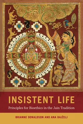 Uparte życie: Zasady bioetyki w tradycji dżinijskiej - Insistent Life: Principles for Bioethics in the Jain Tradition