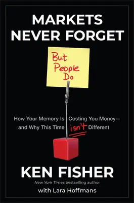 Rynki nigdy nie zapominają (ale ludzie tak): Jak pamięć kosztuje pieniądze - i dlaczego tym razem nie jest inaczej? - Markets Never Forget (But People Do): How Your Memory Is Costing You Money--And Why This Time Isn't Different