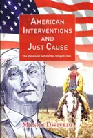 Amerykańskie interwencje i słuszna przyczyna - uzasadnienie szlaku oregońskiego - American Interventions and Just Cause - The Rationale behind the Oregon Trail