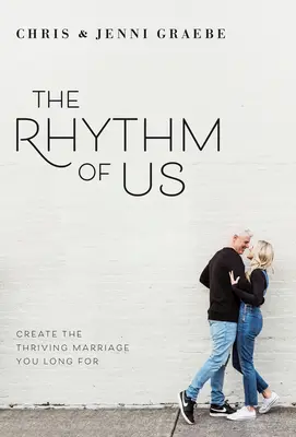 The Rhythm of Us: Stwórz kwitnące małżeństwo, za którym tęsknisz - The Rhythm of Us: Create the Thriving Marriage You Long for