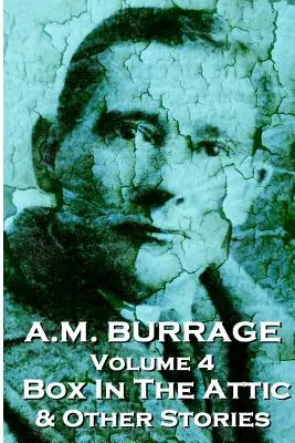 A.M. Burrage - Pudełko na strychu i inne opowiadania: Klasyka od mistrza horroru - A.M. Burrage - The Box In The Attic & Other Stories: Classics From The Master Of Horror