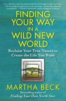 Odnaleźć swoją drogę w nowym, dzikim świecie: Odzyskaj swoją prawdziwą naturę i stwórz życie, jakiego pragniesz - Finding Your Way in a Wild New World: Reclaim Your True Nature to Create the Life You Want