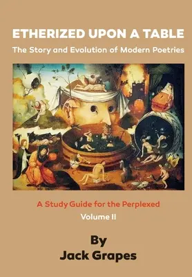 Etherized upon a Table, Vol 2: Historia i ewolucja współczesnej poezji - Etherized upon a Table, Vol 2: The Story and Evolution of Modern Poetries