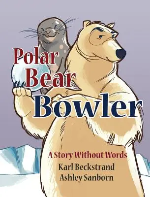 Polar Bear Bowler: Opowieść bez słów - Polar Bear Bowler: A Story Without Words