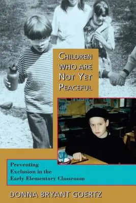 Dzieci, które nie są jeszcze spokojne: Zapobieganie wykluczeniu we wczesnych klasach podstawowych - Children Who Are Not Yet Peaceful: Preventing Exclusion in the Early Elementary Classroom