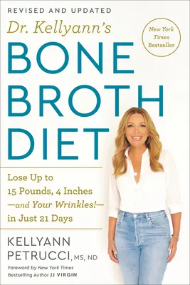 Dieta bulionowa dr Kellyann: Utrata do 15 kilogramów, 4 cali - i zmarszczek - w zaledwie 21 dni, poprawiona i zaktualizowana - Dr. Kellyann's Bone Broth Diet: Lose Up to 15 Pounds, 4 Inches-And Your Wrinkles!-In Just 21 Days, Revised and Updated