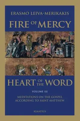 Ogień miłosierdzia, serce słowa - tom 3: Medytacje nad Ewangelią według św. Mateusza - Fire of Mercy, Heart of the Word - Vol. 3: Meditations on the Gospel According to Saint Matthew