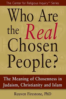 Kim są prawdziwi wybrańcy? Znaczenie wybraństwa w judaizmie, chrześcijaństwie i islamie - Who Are the Real Chosen People?: The Meaning of Choseness in Judaism, Christianity and Islam