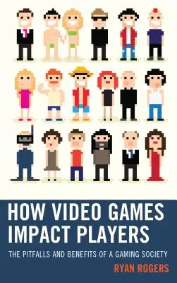 Jak gry wideo wpływają na graczy: Pułapki i korzyści społeczeństwa graczy - How Video Games Impact Players: The Pitfalls and Benefits of a Gaming Society