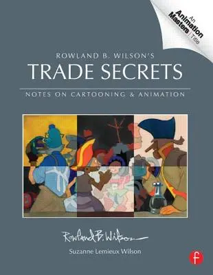 Tajemnice handlowe Rowlanda B. Wilsona: Uwagi na temat kreskówek i animacji - Rowland B. Wilson's Trade Secrets: Notes on Cartooning and Animation