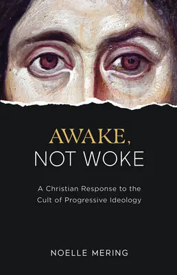 Przebudzony, nie obudzony: Chrześcijańska odpowiedź na kult postępowej ideologii - Awake, Not Woke: A Christian Response to the Cult of Progressive Ideology