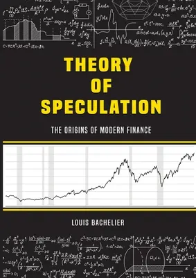 Teoria spekulacji Louisa Bacheliera: Początki współczesnych finansów - Louis Bachelier's Theory of Speculation: The Origins of Modern Finance