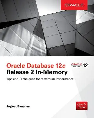 Oracle Database 12c Release 2 In-Memory: Wskazówki i techniki zapewniające maksymalną wydajność - Oracle Database 12c Release 2 In-Memory: Tips and Techniques for Maximum Performance