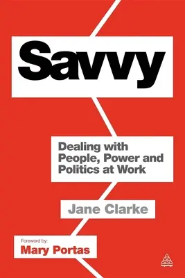 Savvy: Radzenie sobie z ludźmi, władzą i polityką w pracy - Savvy: Dealing with People, Power and Politics at Work