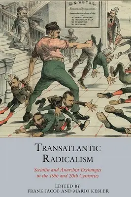 Transatlantycki radykalizm: Wymiana socjalistów i anarchistów w XIX i XX wieku - Transatlantic Radicalism: Socialist and Anarchist Exchanges in the 19th and 20th Centuries