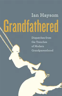 Grandfathered: Dysputy z okopów współczesnego rodzicielstwa - Grandfathered: Dispatches from the Trenches of Modern Grandparenthood