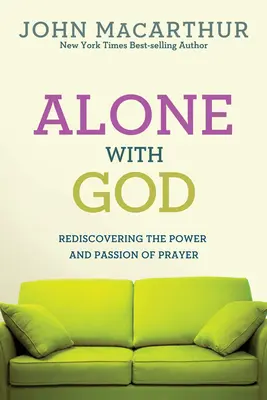 Sam na sam z Bogiem: Odkrywając na nowo moc i pasję modlitwy - Alone with God: Rediscovering the Power and Passion of Prayer