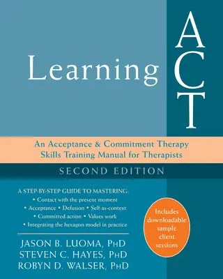 Learning ACT: Podręcznik treningu umiejętności terapii akceptacji i zaangażowania dla terapeutów - Learning ACT: An Acceptance and Commitment Therapy Skills Training Manual for Therapists