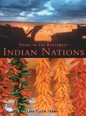 Żywność południowo-zachodnich narodów indiańskich: Tradycyjne i współczesne przepisy rdzennych Amerykanów [Książka kucharska] - Foods of the Southwest Indian Nations: Traditional and Contemporary Native American Recipes [A Cookbook]