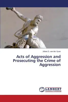 Akty agresji i ściganie przestępstw agresji - Acts of Aggression and Prosecuting the Crime of Aggression