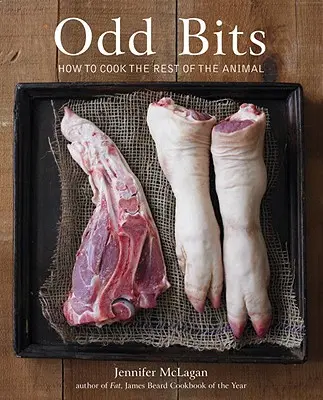 Odd Bits: Jak ugotować resztę zwierzęcia [Książka kucharska] - Odd Bits: How to Cook the Rest of the Animal [A Cookbook]