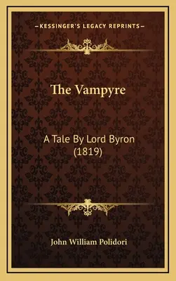 The Vampyre: Opowieść Lorda Byrona (1819) - The Vampyre: A Tale By Lord Byron (1819)