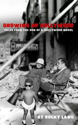 Dorastanie w Hollywood: Opowieści syna hollywoodzkiego potentata - Growing Up Hollywood: Tales from the Son of a Hollywood Mogul