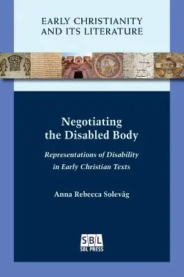 Negocjowanie niepełnosprawnego ciała: Przedstawienia niepełnosprawności we wczesnochrześcijańskich tekstach - Negotiating the Disabled Body: Representations of Disability in Early Christian Texts